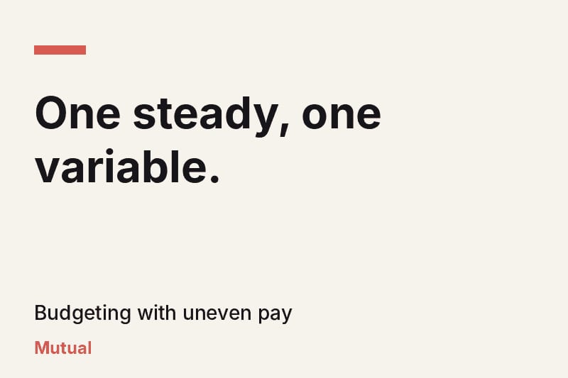 Headline card reading "One steady, one variable." with the subtitle "Budgeting with uneven pay" on a cream background with a coral accent.