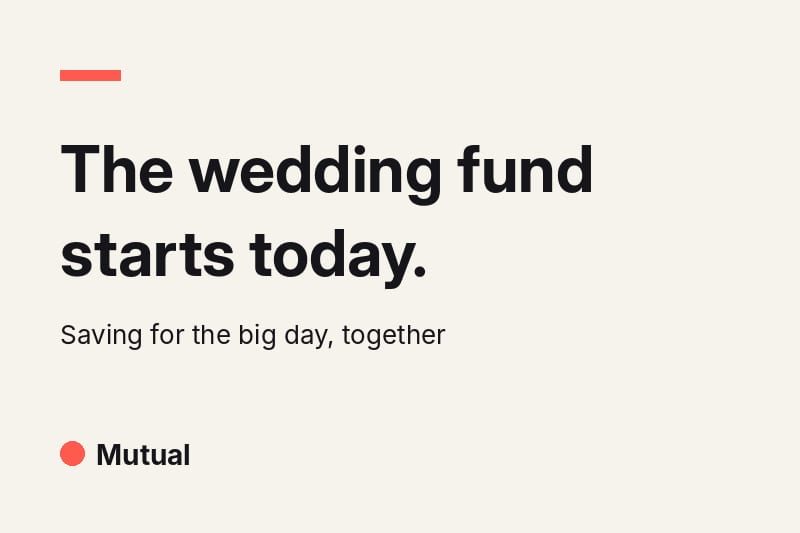 Headline card reading "The wedding fund starts today." with the subtitle "Saving for the big day, together" on a cream background with a coral accent.