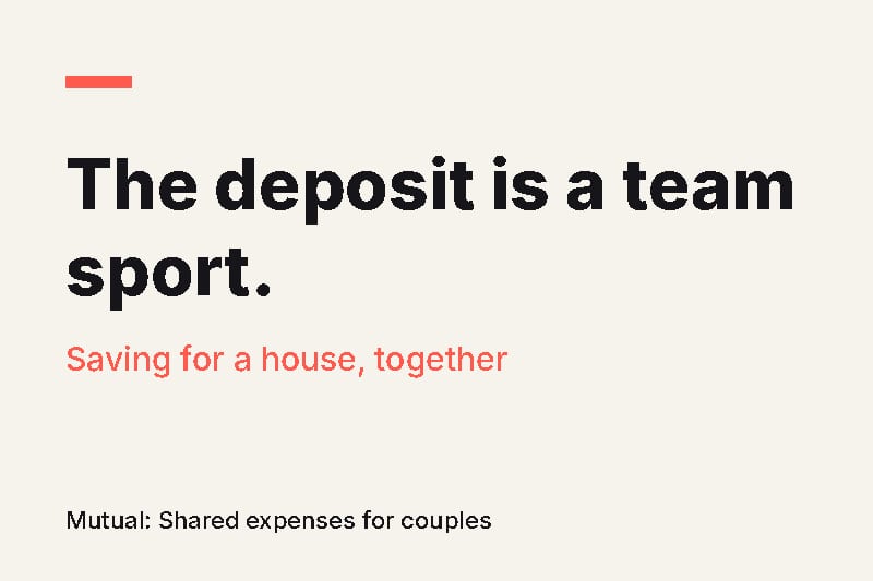 Headline card reading "The deposit is a team sport." with the subtitle "Saving for a house, together" on a cream background with a coral accent.